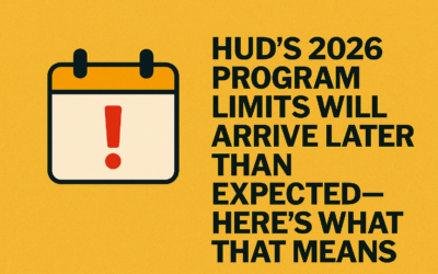 HUD’s 2026 Program Limits Will Arrive Later Than Expected—Here’s What That Means